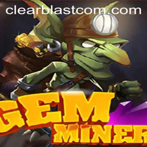 Explore the Exciting World of GemMiner and the Power of Clear Blast
